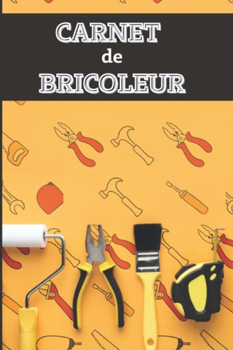 Carnet de Bricoleur: Cahier de notes et organiser les projets de travaux | 60 fiches vierges à compléter | Cadeau idéal pour les bricoleurs | 15 x 23 cm, 121 pages. (French Edition)