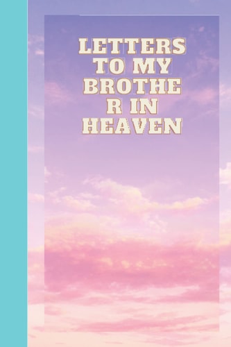 Letters To My Brother In Heaven: Grief journal for letters to your brother Thoughtful Gift for family and friends