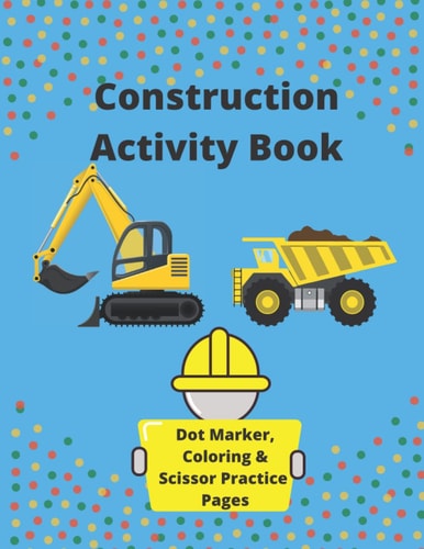 Construction Activity Book for Kids: Dot Marker, Coloring, and Scissor Practice Pages