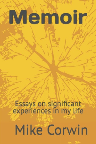 Memoir: Essays on significant experiences in my life