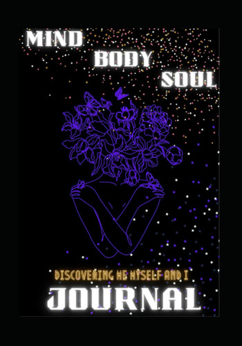 Mind Body and Soul Journal: Discovering Me, Myself, & I