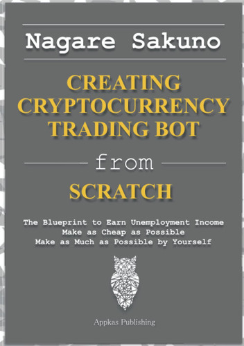 The Automated Cryptocurrency Trading - Investing 101 HANDBOOK For Beginners: Learn how blockchain works. How to implement Automated Trading Program. ... sample source code. (Crypto Investment)
