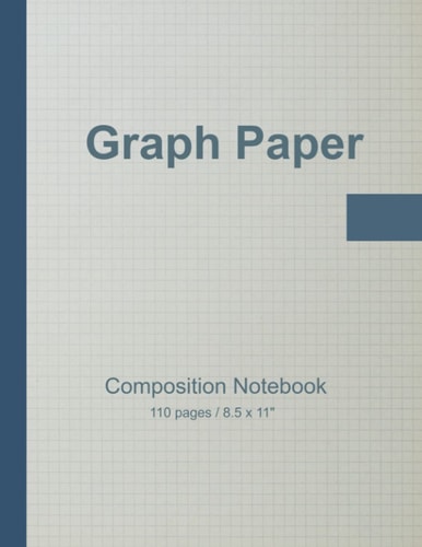 Graph Paper: Composition Notebook / 110 Pages / 8.5 x 11"