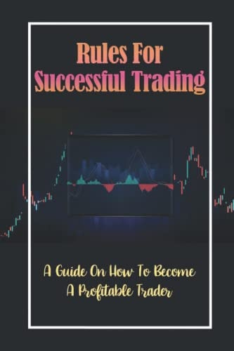 Rules For Successful Trading: A Guide On How To Become A Profitable Trader