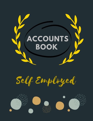 Accounts Book Self Employed sole trader cash book: Accounting Ledger Book A4 | Income & Expense Bookkeeping Record Book For Sole Traders & Small Businesses