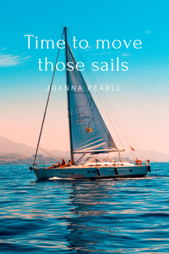 Time to move those sails: Motivational Notebook, Journal, Diary (110 Pages, Blank, 6 x 9)