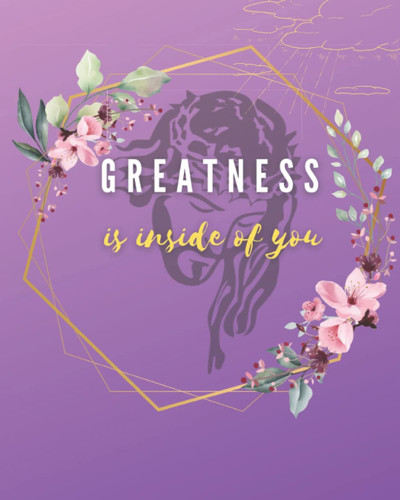 Greatness Is Inside Of You: Inspirational Journal