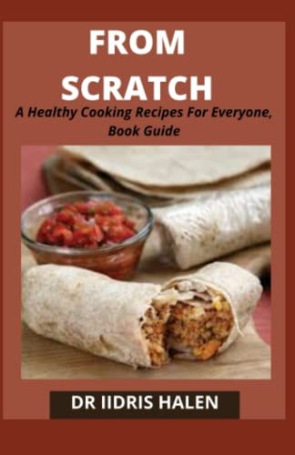FROM SCRATCH: A Healthy Cooking Recipes For Everyone, Book Guide