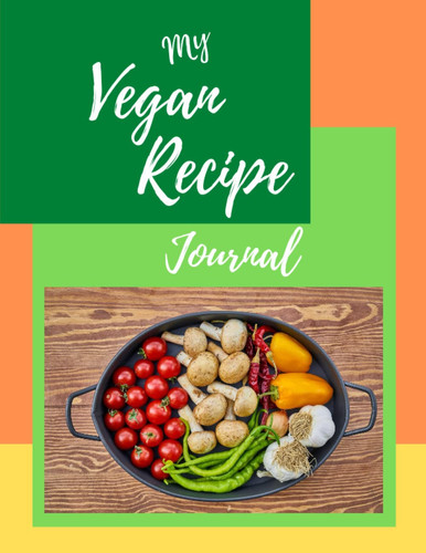 My Vegan Recipe Journal (Notebook): Blank Cookbook Journal to Write in, 120 Pages Organizer, Gift Ideas for Women, Mother's Day, Grandmother, Wife