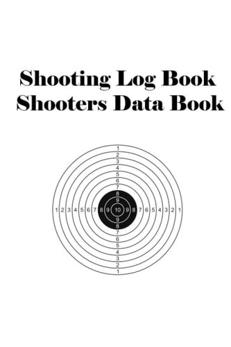 Shooting Log Book Shooters Data Book: Dope Book Log Book For Shooting