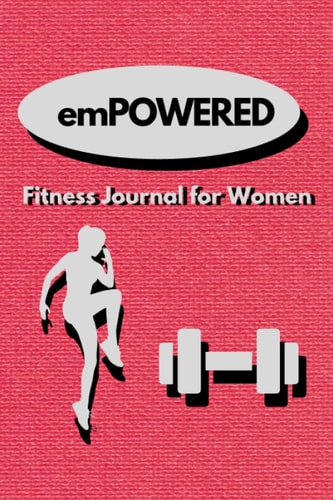 emPOWERED Fitness Journal for Women: Workout Log Book for Women