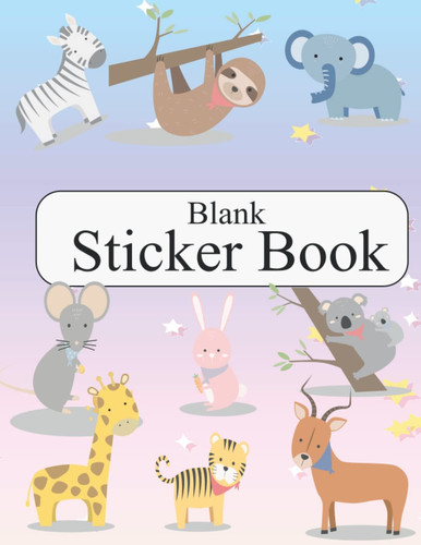 Blank Sticker Book: My favorite Sticker Collecting Album – Animals Blank Sticker Book For Girls And Boys Ages 4-8. Blank Sticker Book ... (Animals Blank Sticker Books for Kids)