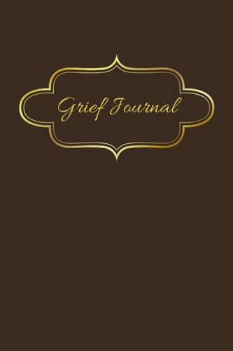 Grief Journal: Grief Recovery Journal Notebook, a Grieving Gift or Remembrance Notebook to remember your husband, wife, child, sibling- your beloved ... or granny, a colleague, or a close friend