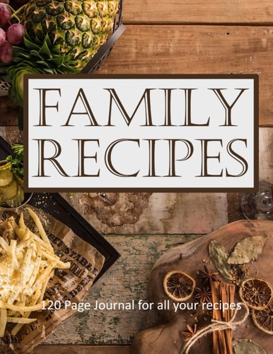 Family Recipes: 120 Page Journal for all your recipes