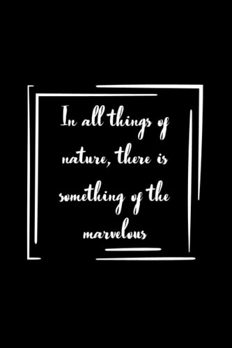 In all things of nature, there is something of the marvelous Notebook Gift: Lined Notebook / Journal Gift, 100 Pages, 6x9, Soft Cover, Matte Finish
