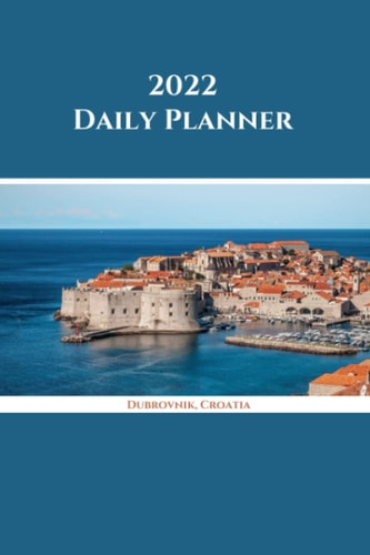 2022 Daily Planner: Dubrovnik; January 1, 2022 - December 31, 2022; 6" x 9"