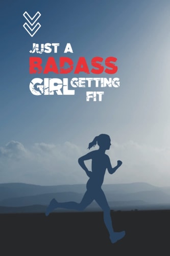 Just A Badass Girl Getting Fit: Weight Loss Journal for Women and Fitness Goal Tracker - Workout Log and Training Log Book With Body Measurments Tracking.