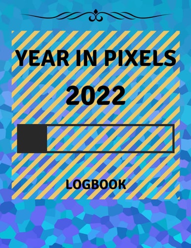 Year In Pixels Logbook 2022: Mood Tracker In Pixels To Track Your Mood Everyday-Year In Pixel 2022 | Habit Tracker, Mood Tracker, Gratitude Logs ... Habit tracker | "8.5" * ''11'' inch 120 Pages