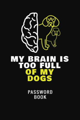 My Brain Is Too Full Of My Dogs: Keep Track of Emails, Web Addresses, Usernames, Passwords | Internet Tracker Logbook for Dog and Puppy Lovers | Passkey Record Journal | | Online Sign In Keeper