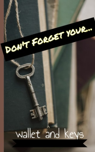 Don't Forget Your Wallet and Keys Password Book: User name, Password & keys log book