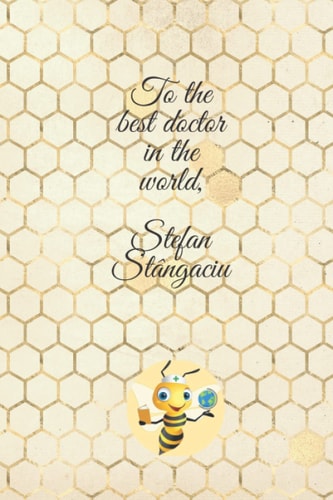 TO THE BEST DOCTOR IN THE WORLD, ȘTEFAN STÂNGACIU