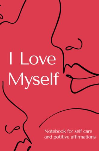 I Love Myself - Notebook for Positive Affirmations and Confidence
