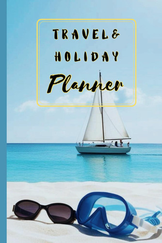 Travel and Holiday Planner :: A 6 x 9 inch, 60 page, Planning Notebook for Vacations, including Places to go, Places to Eat, Things to do, Travel ... with pages for Itinerary, Memories and Notes.