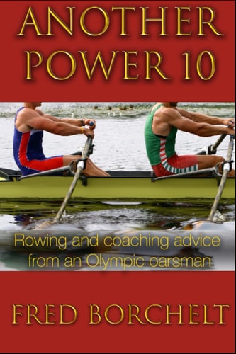 Another Power 10: Rowing and coaching advice from an Olympic oarsman