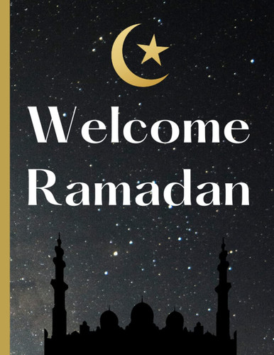 WELCOME RAMADAN: Gift For kids girls and boys. Ramadan Journal & Planner for kids, 30 Days Prayer, Fasting, Gratitude and Kindness: Calendar, Meal Planner and Daily Schedule Journaling Prompts Ramadan
