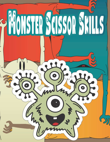 Monster Scissor Skills: Fun Scissor Skills Activity Workbook For Kids Cutting Exercises Perfect Scissor Practice For Toddlers And Preschoolers