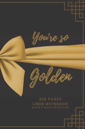 You're So Golden (Black & Gold) Lined Notebook, 6x9 250pages: DreamBig! Notebooks, Black & Gold Collection