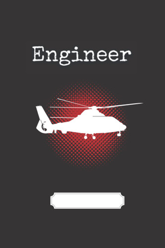 Engineer: Helicopter Engineer Journal with calendar and contacts