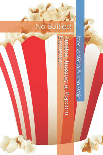 Another Tuesday at Popcorn Elementary: Book 1: No Bullies!