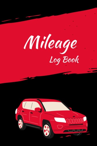 Mileage Log Book: Car & Vehicle Mileage Log Book for Business & Taxes