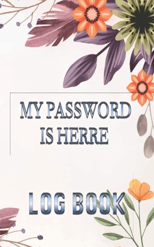 MY PASSWORD LOG BOOK: MY PASSWORD BOOK IS FOR YOU / LOGBOOK organizes usernames and passwords for the accounts website/logbook passwords/journal for all passwords/ 5x8 with 100pages.