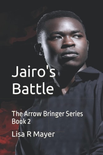 Jairo's Battle: The Arrow Bringer Series Book 2
