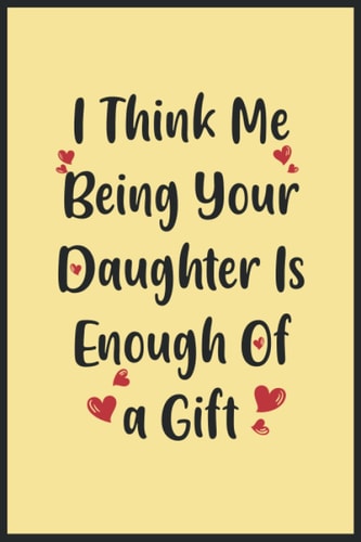 Mothers Day Gifts for mom: I Think Me Being Your Daughter Is Enough Of a Gift, gifts from Daughter, from son, for mom (Mothers Day Gifts): Alternative ... daughter, 2022 Mothers Day Gifts from husband