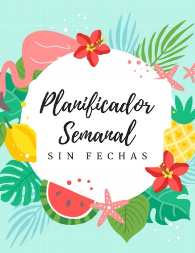 Planificador Semanal sin fechas: Agenda ideal productiva para organizar y planificar a diario tus tareas, hábitos, notas importantes y mucho más. Un ... para amigos y familiares. (Spanish Edition)