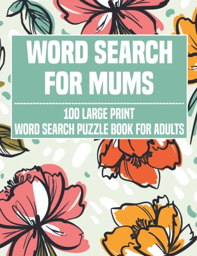 Word Search for Mums: With Word Search Large Print, Large Print Word Search Books, Word Search for Adults Large Print, Word Search Puzzle Book for ... Search Puzzle Book, Word Search for Adults