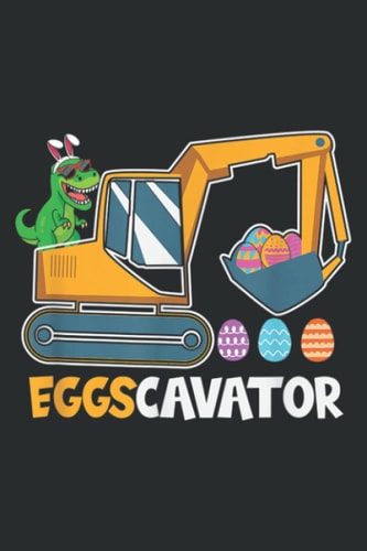 EGGSCAVATOR Eggs Cavator Kids Toddlers Cute Easter Egg Hunt_1: Lined Notebook: Planner, Lined College Ruled Paper, 6x9 120 Pages, Journal, Diary, Matte Finish Cover, 100 Pages