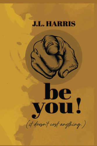 Be You!: It Doesn't Cost Anything