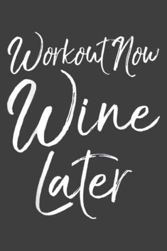 Exercise Quote Fitness Saying Gift Workout Now Wine Later: Lined Notebook: Planner, Lined College Ruled Paper, 6x9 120 Pages, Journal, Diary, Matte Finish Cover, 100 Pages