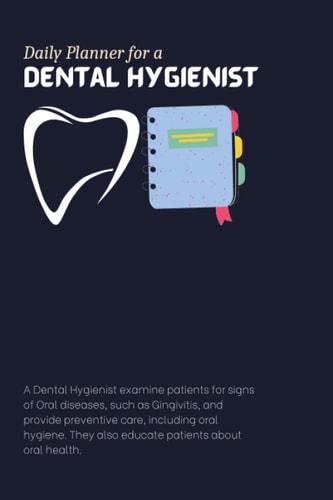 Dental Hygienist Daily Planner: Professional x Personal Daily Planner for a Dental Hygienist