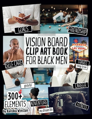 Vision Board Clip Art Book for Black Men: Create Powerful Vision Boards from 300+ Inspiring Pictures, Words and Affirmation Cards