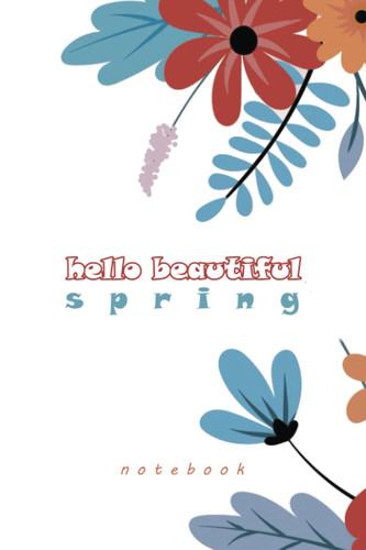 hello beautiful spring notebook : Journal 6 x 9 inches / 100 pages / no Bleed: lined papers flower notebook