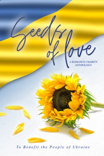 Seeds of Love: A Romance Charity Anthology to Benefit Ukraine