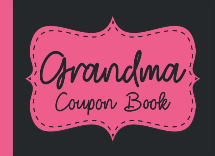 Grandma Coupon Book: Blank Coupon Book for Grandma | Fillable Blank Coupons for Grandma to Show Love and Appreciation in Mothers Day, Birthday, Anniversary or Any Time