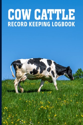 Cow Cattle Record Keeping Log Book: Record Organizer Notebook for Cow-Bull Owners & Farmers | Farm Medical, Immunizations and Deworming, Sales and Expense logbook
