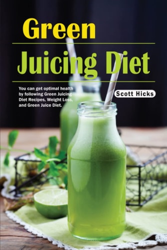 Green Juicing Diet: You can get optimal health by following Green Juicing Diet Recipes, Weight Loss, and Green Juice Diet.