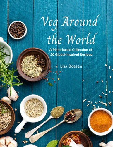 Veg Around the World: A Plant-based Collection of 50 Global-inspired Recipes